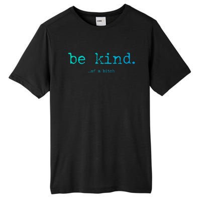 Be Kind Of A Bitch Funny Gift Tall Fusion ChromaSoft Performance T-Shirt