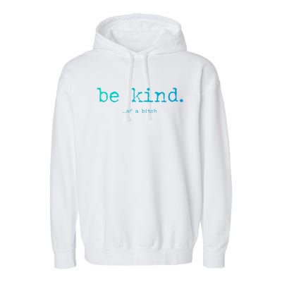 Be Kind Of A Bitch Funny Gift Garment-Dyed Fleece Hoodie