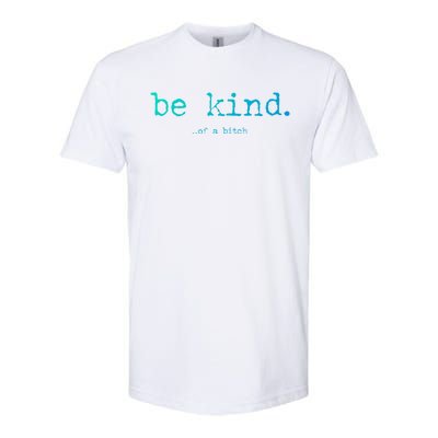 Be Kind Of A Bitch Funny Gift Softstyle® CVC T-Shirt