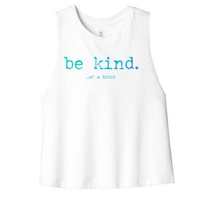 Be Kind Of A Bitch Funny Gift Women's Racerback Cropped Tank