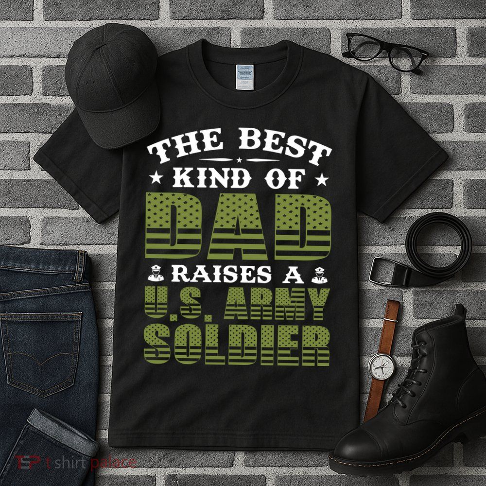 Best Kind Of Dad Raised A US Army Soldier Tall T-Shirt