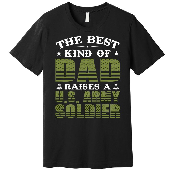 Best Kind Of Dad Raised A US Army Soldier Premium T-Shirt