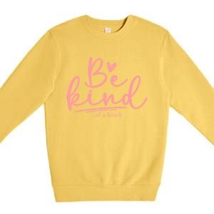 Be Kind Of A Bitch Funny Premium Crewneck Sweatshirt