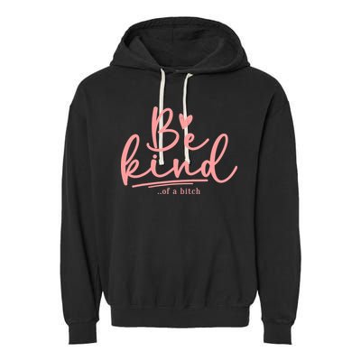 Be Kind Of A Bitch Funny Garment-Dyed Fleece Hoodie