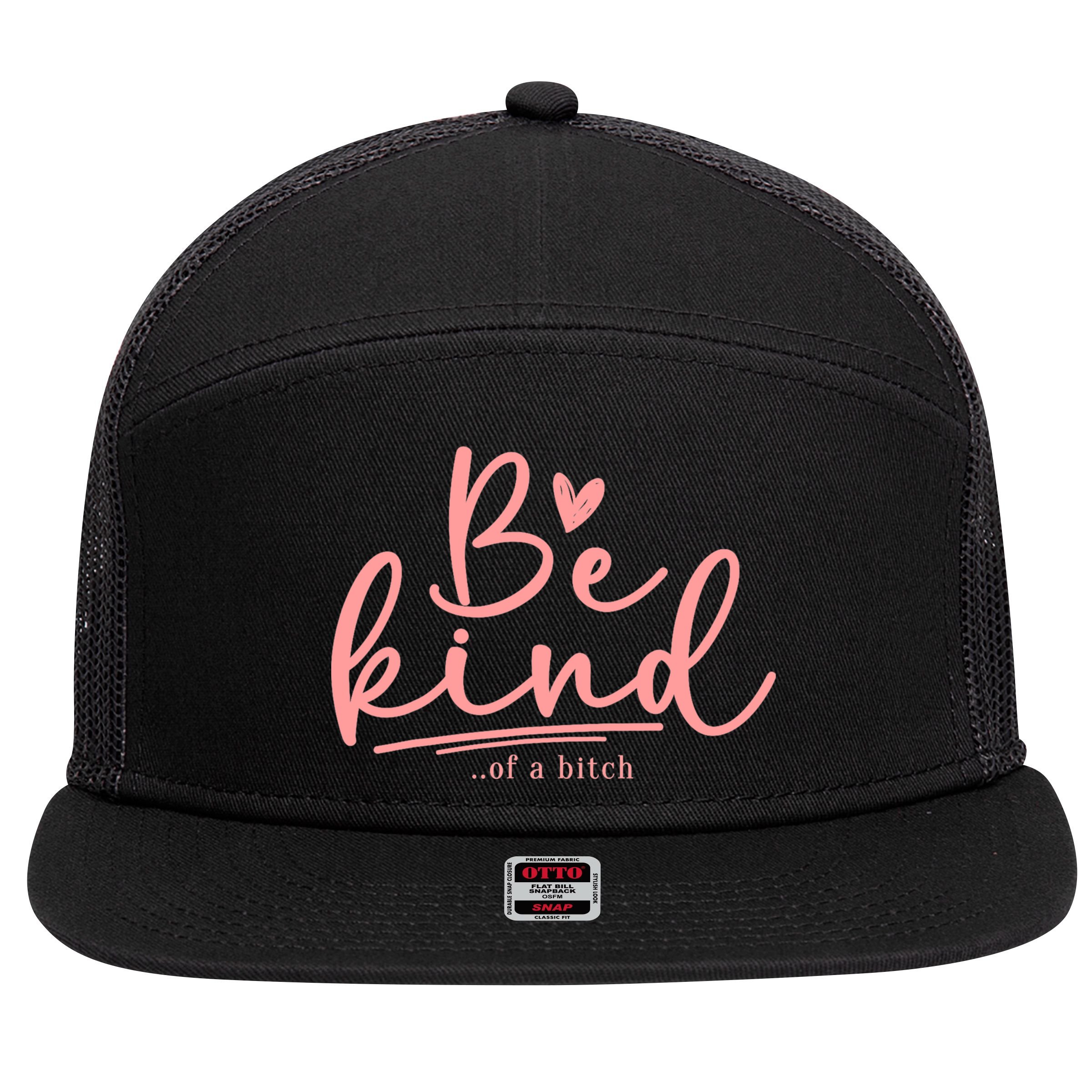 Be Kind Of A Bitch Funny 7 Panel Mesh Trucker Snapback Hat