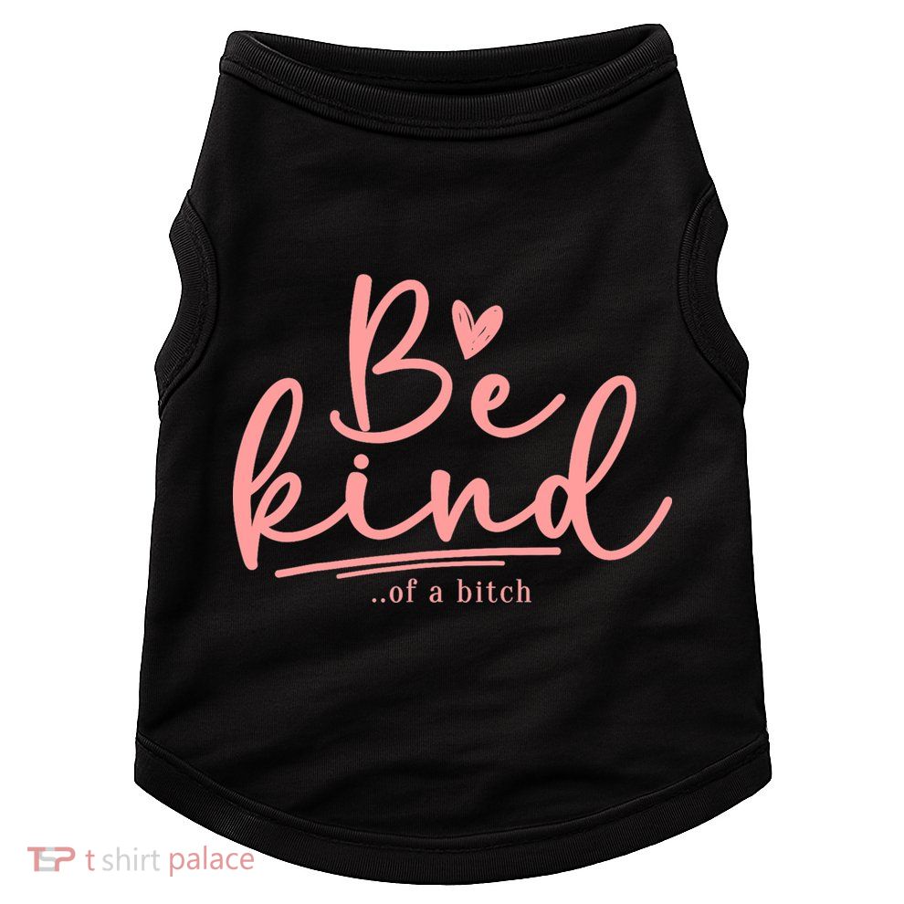 Be Kind Of A Bitch Funny Doggie Tank
