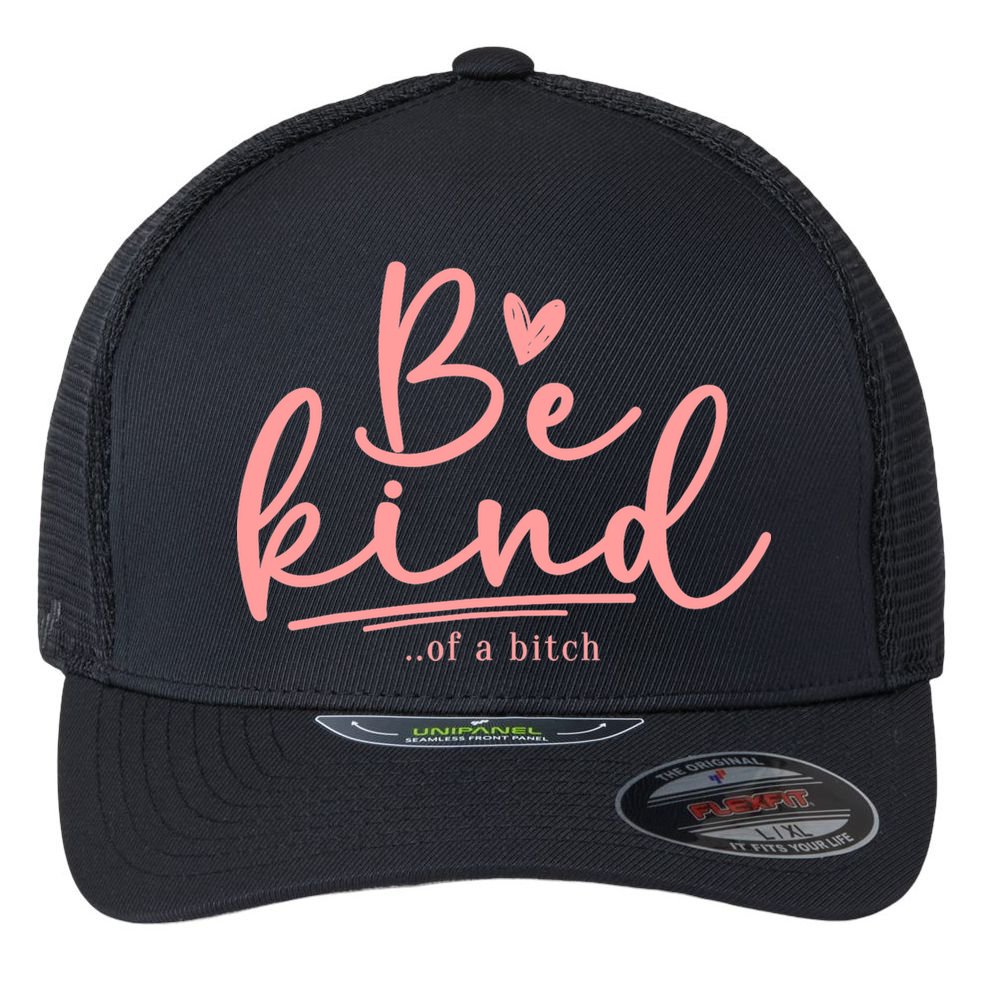 Be Kind Of A Bitch Funny Flexfit Unipanel Trucker Cap