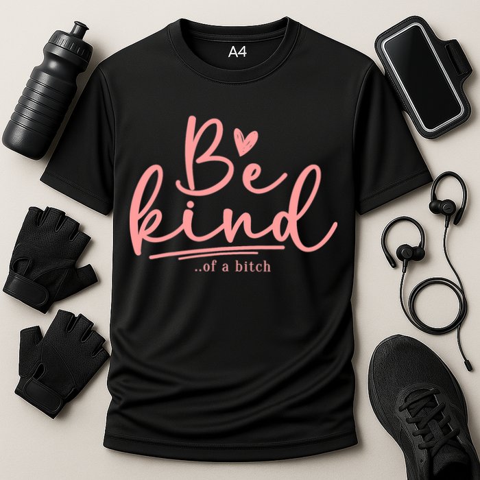 Be Kind Of A Bitch Funny Cooling Performance Crew T-Shirt