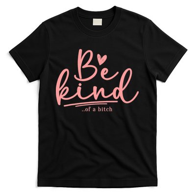 Be Kind Of A Bitch Funny T-Shirt