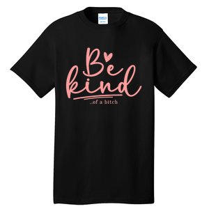 Be Kind Of A Bitch Funny Tall T-Shirt