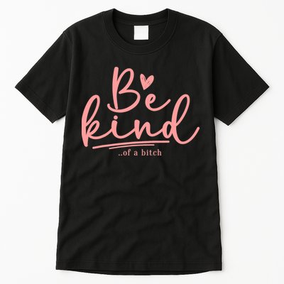 Be Kind Of A Bitch Funny Tall T-Shirt