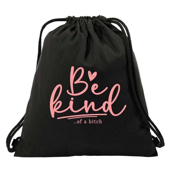 Be Kind Of A Bitch Funny Drawstring Bag