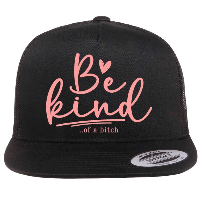 Be Kind Of A Bitch Funny Flat Bill Trucker Hat