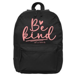 Be Kind Of A Bitch Funny 16 in Basic Backpack