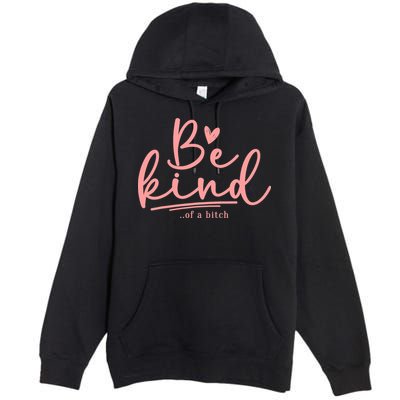Be Kind Of A Bitch Funny Premium Pullover Hoodie
