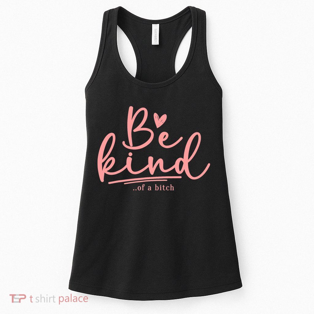 Be Kind Of A Bitch Funny Womens Tank Top