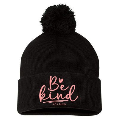 Be Kind Of A Bitch Funny Pom Pom 12in Knit Beanie