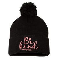Be Kind Of A Bitch Funny Pom Pom 12in Knit Beanie