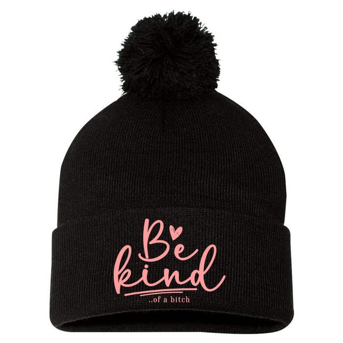 Be Kind Of A Bitch Funny Pom Pom 12in Knit Beanie
