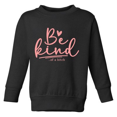 Be Kind Of A Bitch Funny Toddler Sweatshirt