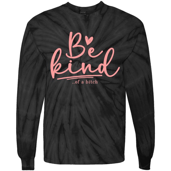 Be Kind Of A Bitch Funny Tie-Dye Long Sleeve Shirt