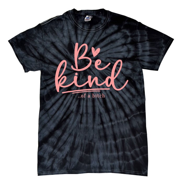 Be Kind Of A Bitch Funny Tie-Dye T-Shirt