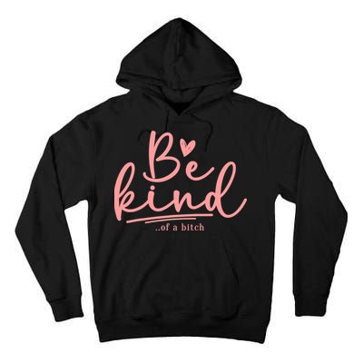 Be Kind Of A Bitch Funny Tall Hoodie