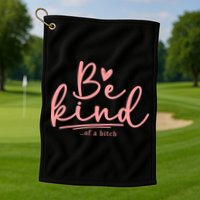 Be Kind Of A Bitch Funny Golf Towel