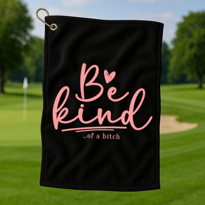 Be Kind Of A Bitch Funny Golf Towel