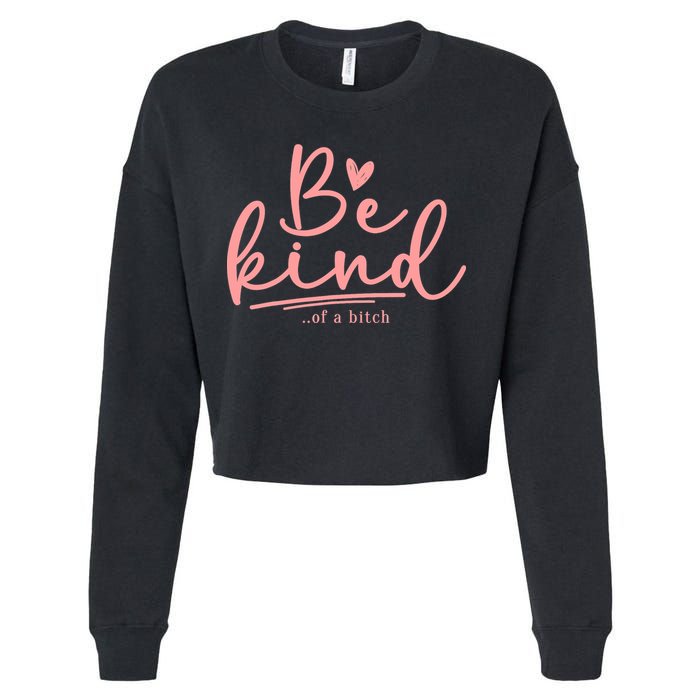 Be Kind Of A Bitch Funny Cropped Pullover Crew
