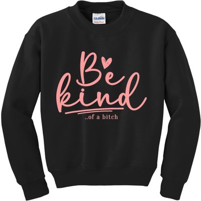 Be Kind Of A Bitch Funny Kids Sweatshirt