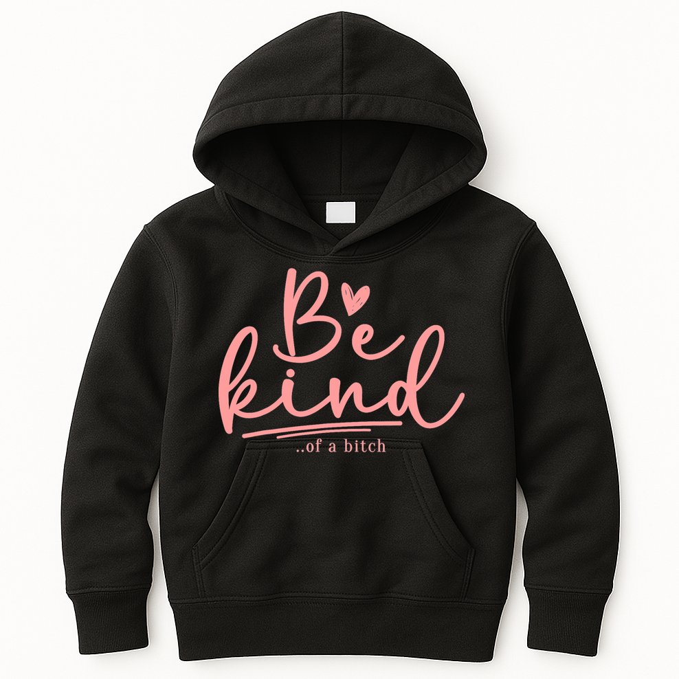 Be Kind Of A Bitch Funny Kids Hoodie