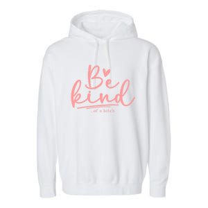 Be Kind Of A Bitch Funny Garment-Dyed Fleece Hoodie