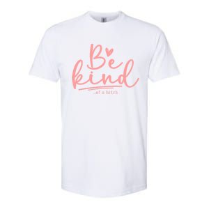 Be Kind Of A Bitch Funny Softstyle CVC T-Shirt