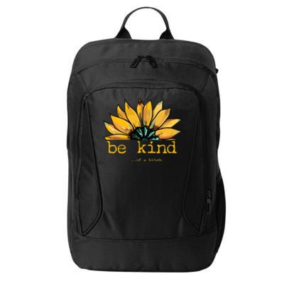 Be Kind Of A Bitch Sunflower Funny Quote Design City Backpack