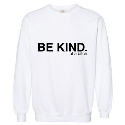 Be Kind Of A Bitch Garment-Dyed Sweatshirt