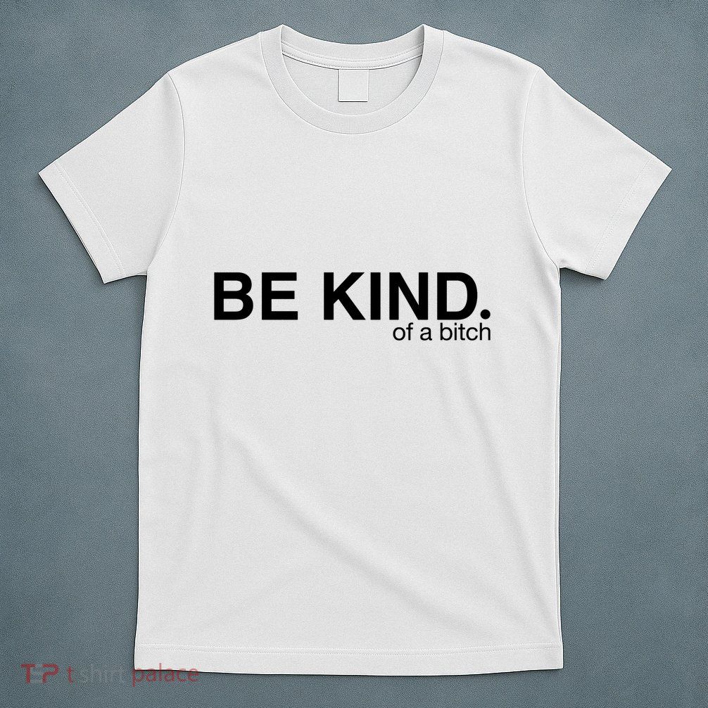 Be Kind Of A Bitch T-Shirt