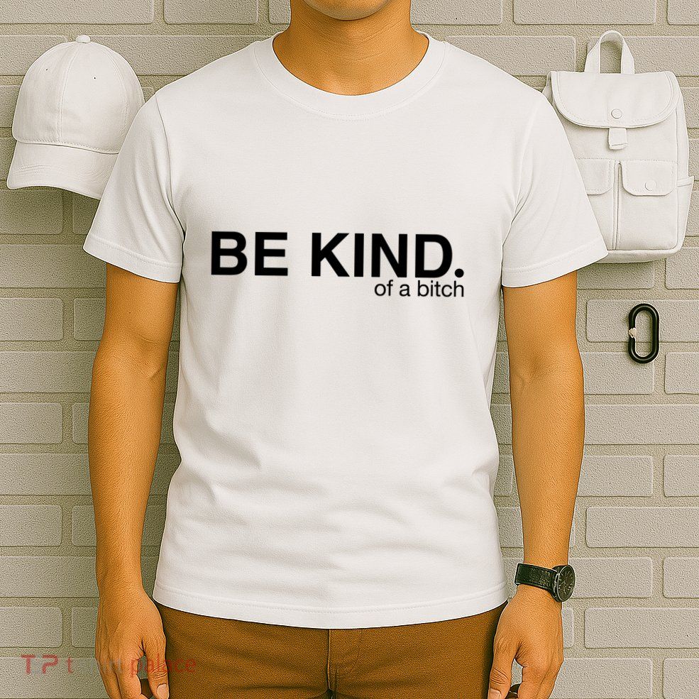 Be Kind Of A Bitch T-Shirt