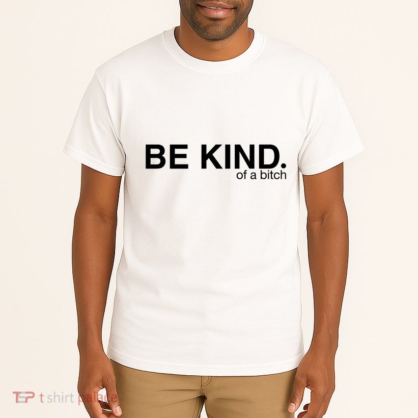Be Kind Of A Bitch Tall T-Shirt