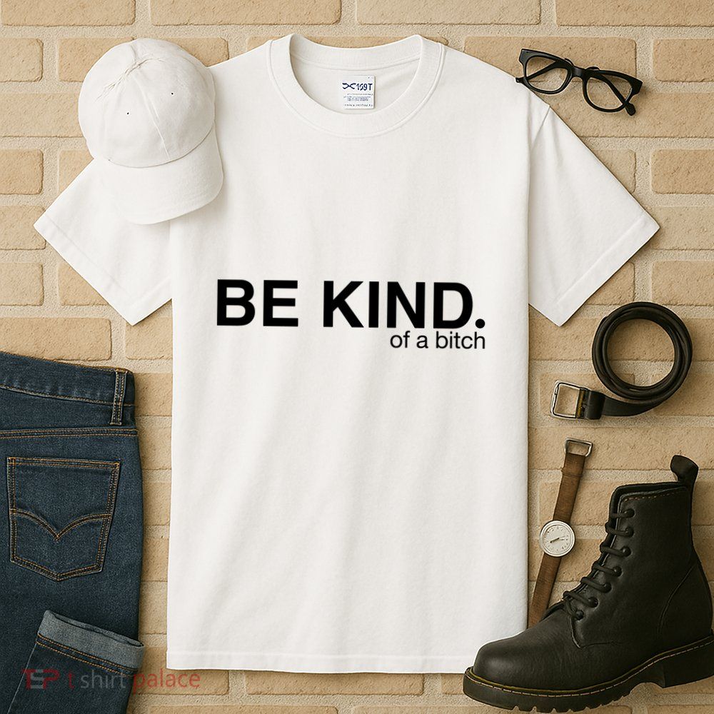 Be Kind Of A Bitch Tall T-Shirt