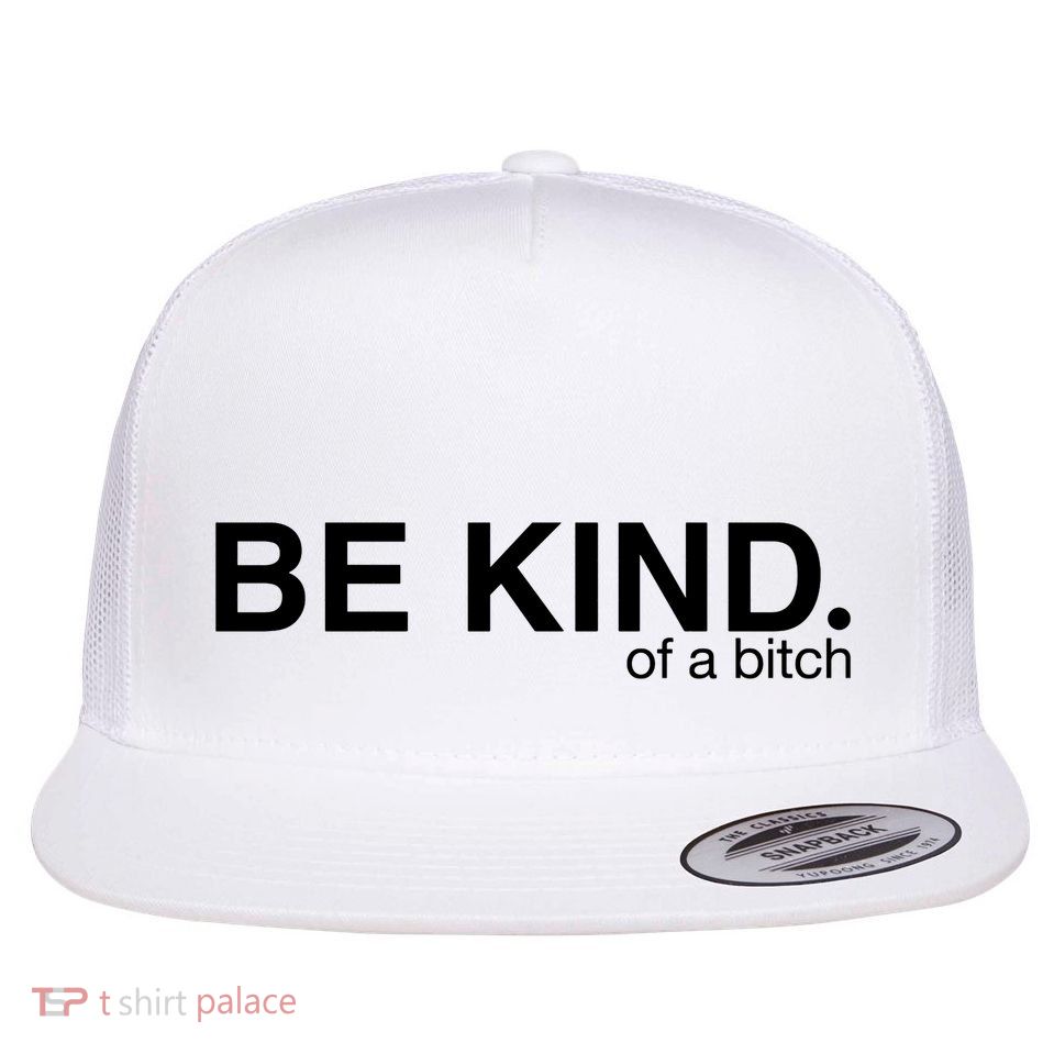 Be Kind Of A Bitch Flatbill Hat