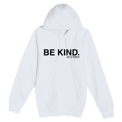 Be Kind Of A Bitch Premium Pullover Hoodie