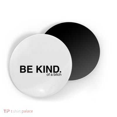 Be Kind Of A Bitch Magnet