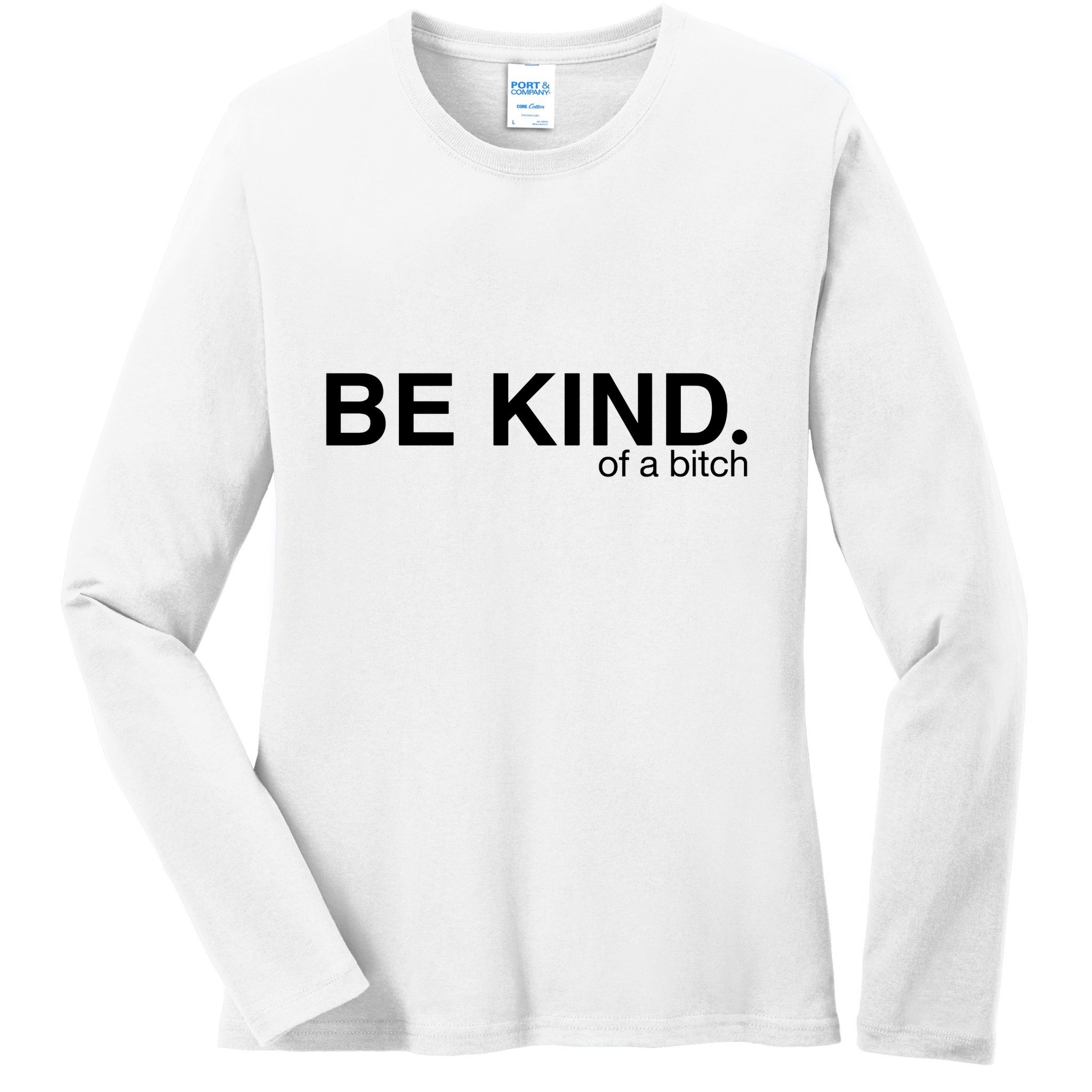 Be Kind Of A Bitch Ladies Long Sleeve Shirt