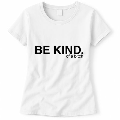 Be Kind Of A Bitch Womens T-Shirt