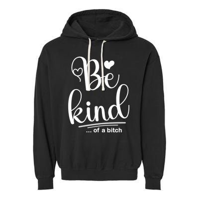 Be Kind ...Of A Bitch Garment-Dyed Fleece Hoodie