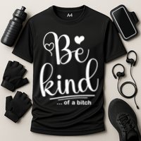 Be Kind ...Of A Bitch Cooling Performance Crew T-Shirt