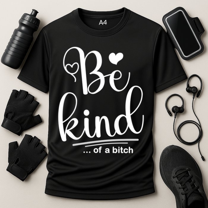 Be Kind ...Of A Bitch Cooling Performance Crew T-Shirt