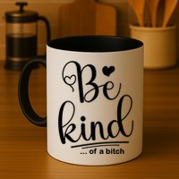 Be Kind ...Of A Bitch Mug