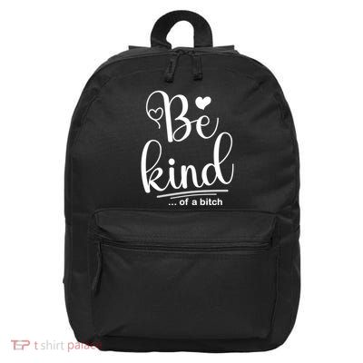 Be Kind ...Of A Bitch 16 in Basic Backpack